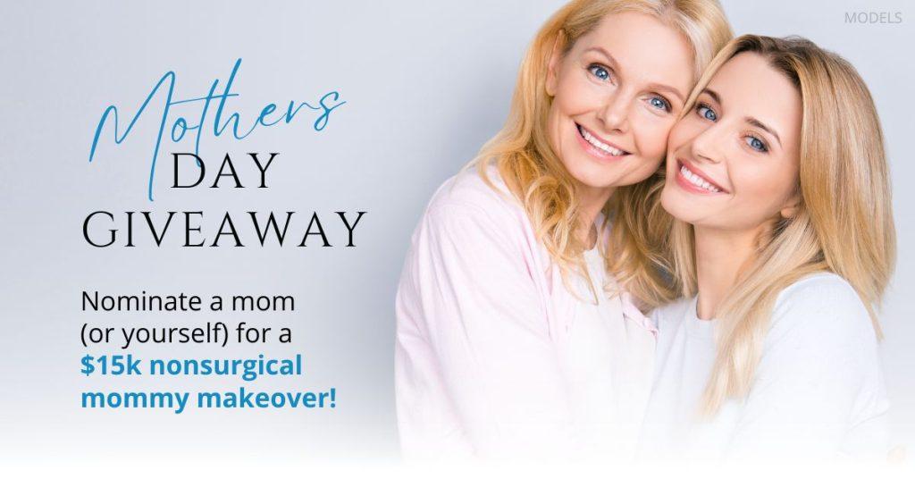 Mom and daughter hugging (models) next to promo text reading 'Mother's Day Giveaway: Nominate a Mom (or Yourself) for a $15k nonsurgical mommy makeover!