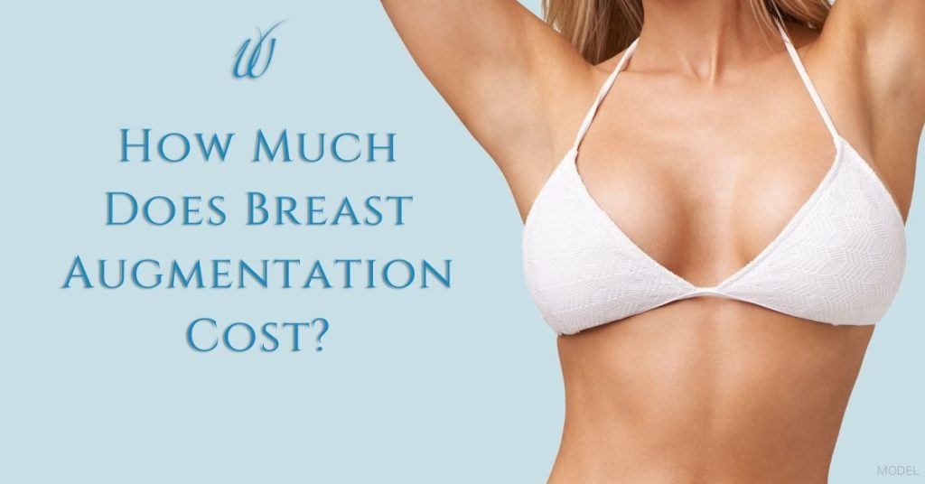 How Much Does Breast Augmentation Cost? (with model image of a woman in a bathing suit top)