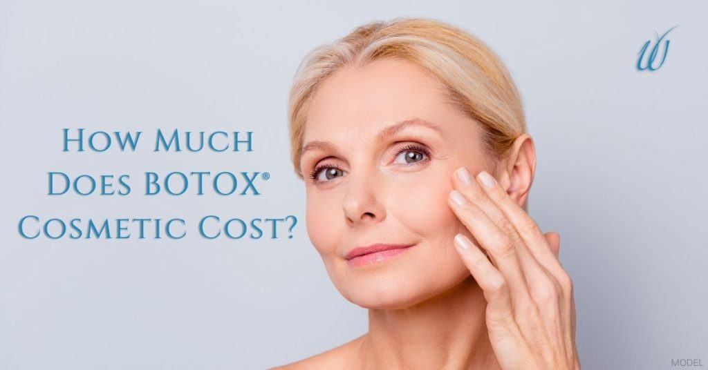 How Much Does BOTOX® Cosmetic Cost? (With model image of a woman touching her face)
