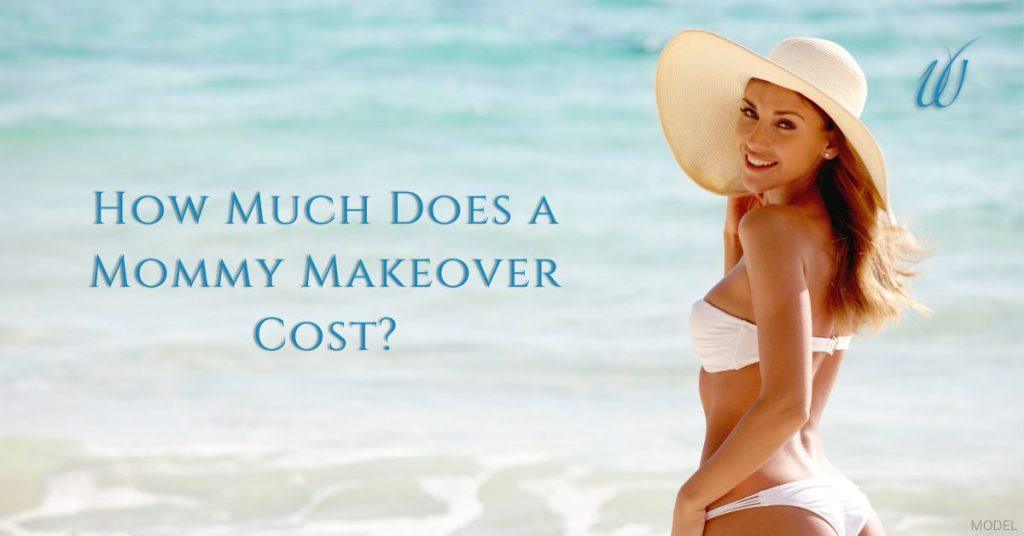 How Much Does a Mommy Makeover Cost? (With model image of a woman in a bikini at the beach)